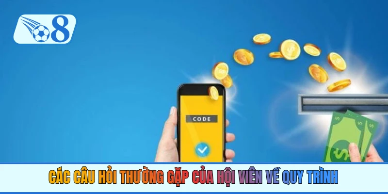 Các câu hỏi thường gặp của hội viên về quy trình
